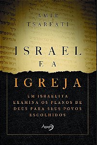 Israel E A Igreja Um Israelita Examina Os Planos De Deus Para Seus Povos Escolhidos