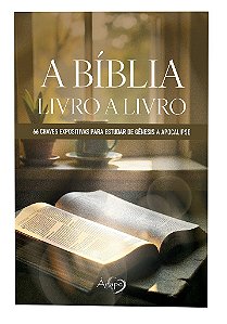 A Bíblia: Livro A Livro - 66 Chaves Expositivas Para Estudar De Gênesis à Apocalipse