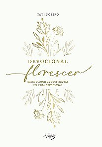 Devocional Florescer - Deixe O Amor De Deus Brotar Em Cada Devocional Capa Dura Com Páginas Ilustradas; Devocional Intuitivo Sem Data
