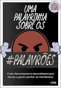 Uma Palavrinha Sobre Os Palavrões Como Funcionam Os Mecanismos Que Fazem A Gente Perder As Estribeiras