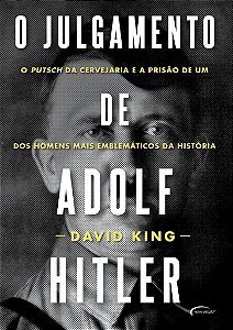 O Julgamento De Adolf Hitler O Putsch Da Cervejaria E A Prisão De Um Dos Homens Mais Emblemáticos Da História