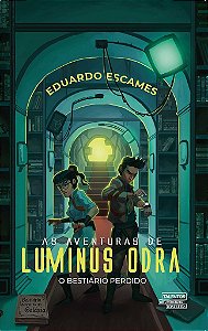 As Aventuras De Luminus Odra O Bestiário Perdido
