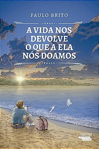 A Vida Nos Devolve O Que A Ela Nós Doamos