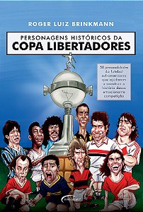 Personagens Históricos Da Copa Libertadores 58 Personalidades Do Futebol Sul-Americano Que Ajudaram A Construir A História Dessa Emocionante Competição