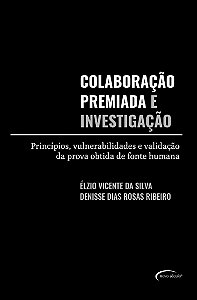 Colaboração Premiada E Investigação Princípios, Vulnerabilidades E Validação Da Prova Obtida De Fonte Humana