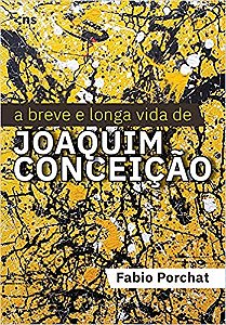 A Breve E Longa Vida De Joaquim Conceição