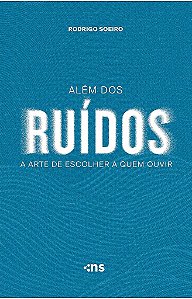 Além Dos Ruídos: A Arte De Escolher A Quem Ouvir