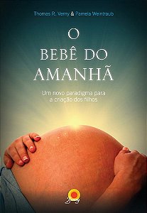 O Bebê Do Amanhã - Um Novo Paradigma Para A Criação Dos Filhos