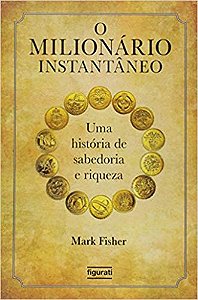 O Milionário Instantâneo Uma História De Sabedoria E Riqueza