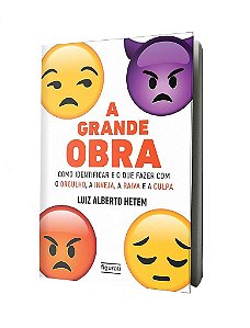 A Grande Obra Como Identificar E O Que Fazer Com O Orgulho, A Inveja, A Raiva E A Culpa