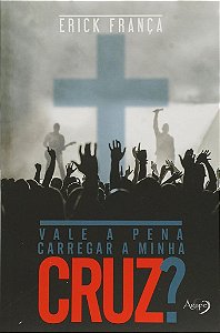 Vale A Pena Carregar A Minha Cruz?