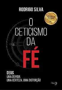 O Ceticismo Da Fé — Deus: Uma Dúvida, Uma Certeza, Uma Distorção