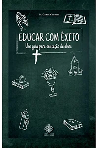 Educar com êxito - Um guia para educação da alma