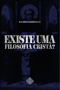 Existe uma filosofia cristã? - Maurice Nedoncelle
