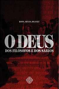 O Deus dos filósofos e dos sábios - Régis Jolivet