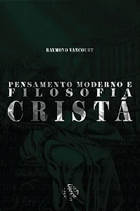 Pensamento moderno e filosofia cristã - Raymond Vancourt