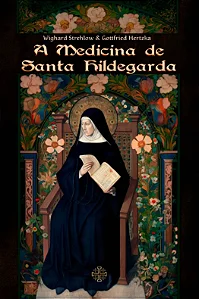 A Medicina de Santa Hildegarda - Gottfried Hertzka, Wighard Strehlow
