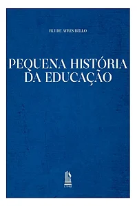 Pequena história da educação - Rui de Ayres Bello