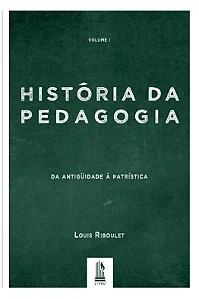 História da Pedagogia - Vol. 1 - Louis Riboulet