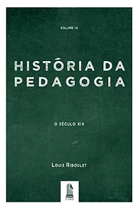 História da Pedagogia - Vol. 4 - Louis Riboulet