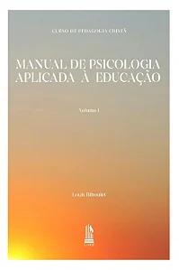 Curso de Pedagogia Cristã (Vol. I) - Manual de Psicologia Aplicada à Educação - Louis Riboulet