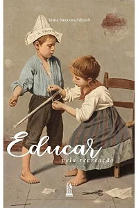 Educar pela recreação - Maria Junqueira Schmidt