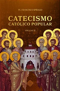 Catecismo Católico Popular - Vol. II