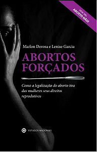 Abortos forçados: Como a legalização do aborto tira das mulheres seus direitos reprodutivos