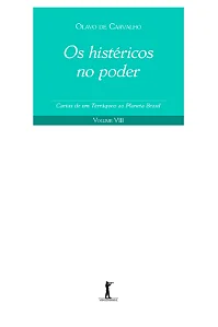 Os Histéricos no Poder - Cartas de um Terráqueo ao Planeta Brasil - Volume VIII