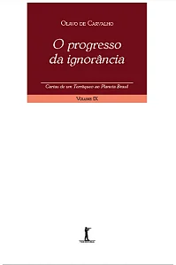 O progresso da ignorância - Cartas de um terráqueo ao Planeta Brasil - Volume IX