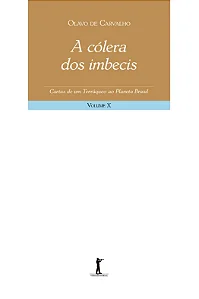 A cólera dos imbecis - Cartas de um terráqueo ao Planeta Brasil - Volume X