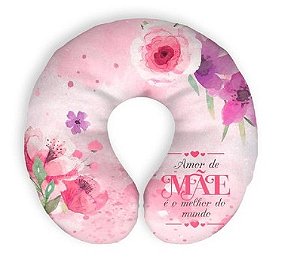 ALMOFADA DE PESCOCO AMOR DE MAE E O MELHOR DO MUNDO