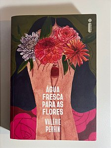 Água fresca para as flores - Valerie Perrin