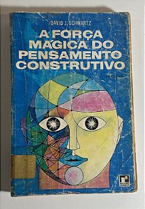 A força mágica do pensamento construtivo - David J. Schwartz