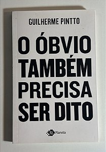 O óbvio também precisa ser dito - Guilherme Pintto