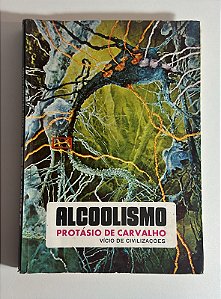 Alcoolismo: vício de civilizações - Protásio de Carvalho