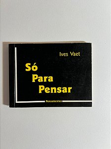 Só para pensar - Ives Vaet