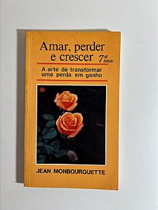 Amar, perder e crescer - Jean Monbourquette