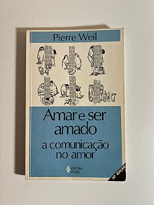 Amar e ser amado: a comunicação do amor - Pierre Weil