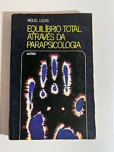 Equilíbrio total através da parapscicologia - Miguel Lucas