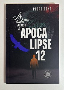 A dupla missão do apocalipse 12 - Pedro Dong