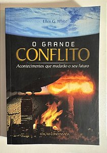 O grande conflito: acontecimentos que mudarao o seu futuro - Ellen G. White