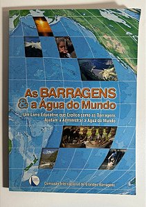 As barragens & a agua do mundo: um livro educativo que explica como as barragens ajudam a administrar a água do mundo