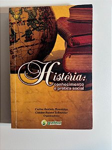 História: conhecimento e prática social - Carlos Bonamigo / Claídes Scheneider