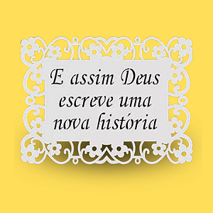 Plaquinha: E Assim Deus Escreve Uma Nova História!