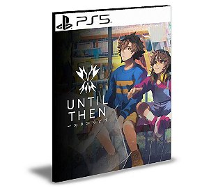 Until Then Ps5 Mídia Digital