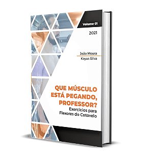 Livro: BIOMECÂNICA E CINESIOLOGIA DOS EXERCÍCIOS FLEXORES DO COTOVELO: Que músculo está pegando, professor?