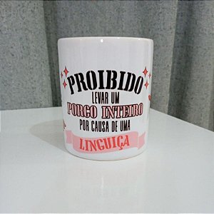 Caneca Proibido Levar um Porco Inteiro por Causa de uma Linguiça porcelana branca 325 ml