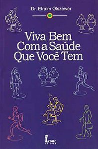 Livro Viva Bem Com a Saúde Que Você Tem - Olszewer