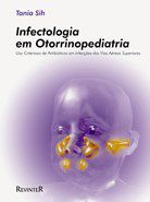 Livro Infectologia em Otorrinopediatria  Uso Criterioso de Antibioticos em Infecc - Tania Sih